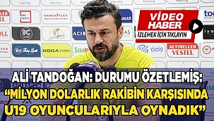 Ali Tandoğan: “Milyon dolarlık rakibin karşısında U19 oyuncularıyla oynadık”