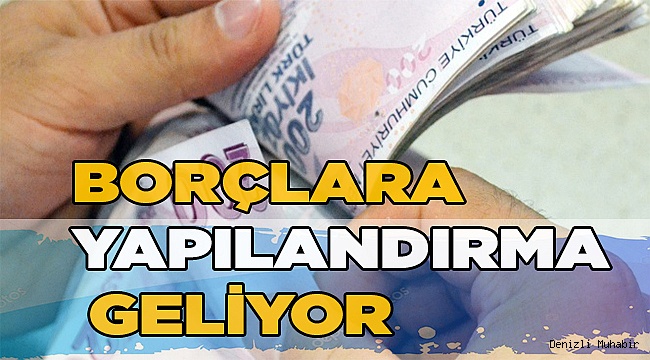 Borçlara yapılandırma geliyor