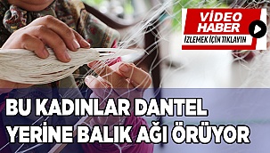 Bu kadınlar dantel yerine balık ağı örüyor