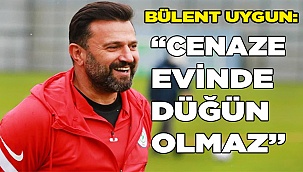 Bülent Uygun: “Cenaze evinde düğün olmaz”