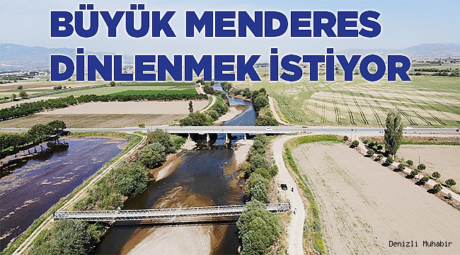 Büyük Menderes çok yorgun