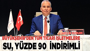 Büyükşehir'den tüm ticari işletmelere yüzde 90 su indirimi