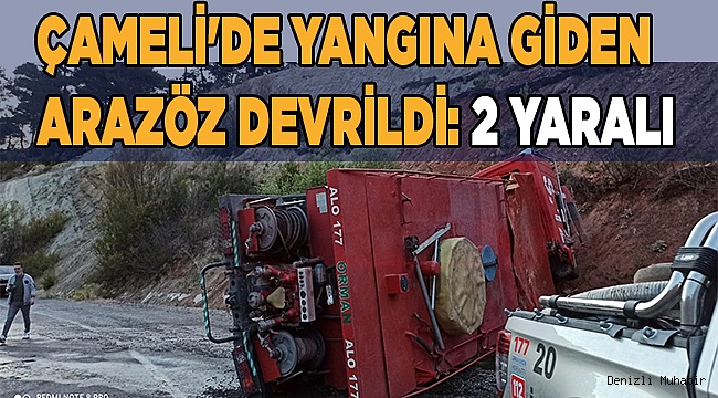 Çameli'de yangına giden arazöz devrildi: 2 yaralı