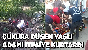 Çukura düşen yaşlı adamı itfaiye kurtardı