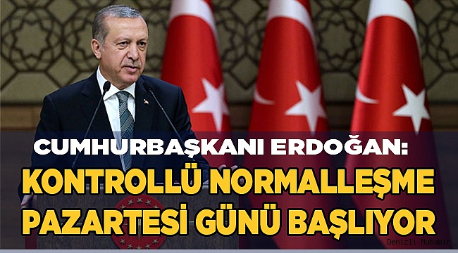Cumhurbaşkanı Erdoğan: Kontrollü normalleşme başlıyor