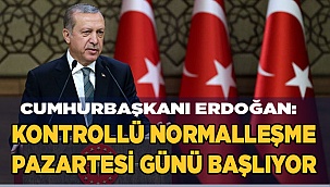 Cumhurbaşkanı Erdoğan: Kontrollü normalleşme başlıyor