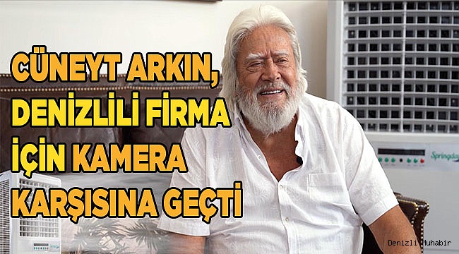 CÜNEYT ARKIN, DENİZLİLİ FİRMANIN REKLAM YÜZÜ OLDU