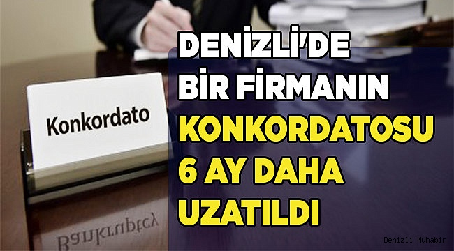 Denizli'de bir firmanın konkordatosu 6 ay daha uzatıldı