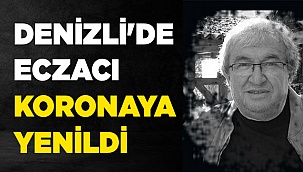 Denizli'de Eczacı Koronavirüse yenildi