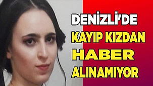 Denizli'de kayıp kızdan haber alınamıyor