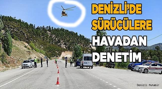 Denizli’de sürücülere havadan denetim