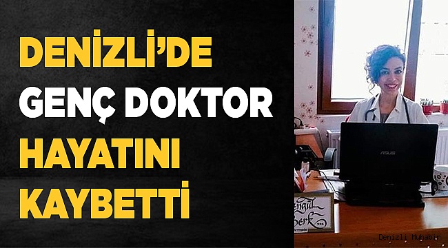 Denizli'li doktor hayatını kaybetti