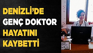 Denizli'li doktor hayatını kaybetti