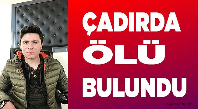 Denizlili genç çadırda ölü bulundu