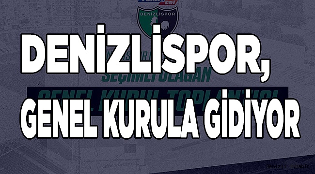 Denizlispor, genel kurula gidiyor