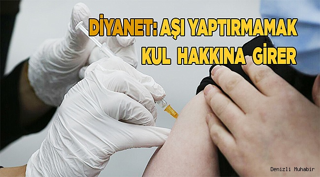 Diyanet: Aşı yaptırmamak kul hakkına girer