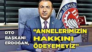 DTO Başkanı Erdoğan, “Annelerimizin hakkını ödeyemeyiz”