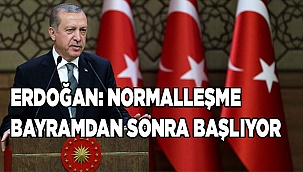 Erdoğan: Normalleşme bayramdan sonra başlıyor