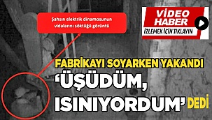 Fabrikayı soyarken yakalandı, savunması 'Üşüdüm, ısınıyordum' oldu