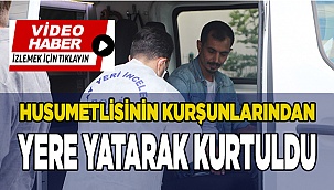 Husumetlisini fark etmesiyle kurşunların hedefi olmaktan kurtuldu