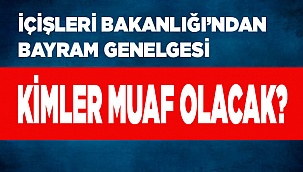 İçişleri Bakanlığı’ndan bayram genelgesi Kimler muaf olacak?