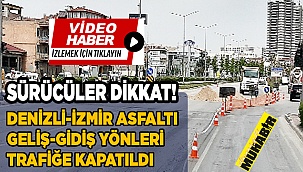 İZMİR ASFALTINI KULLANACAK SÜRÜCÜLER DİKKAT!