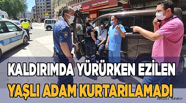 Kaldırımda yürürken ezilen yaşlı adam kurtarılamadı