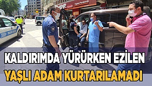 Kaldırımda yürürken ezilen yaşlı adam kurtarılamadı