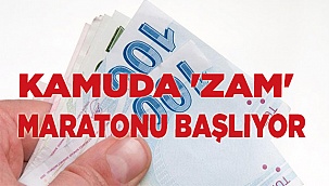 Kamuda 'zam' maratonu başlıyor