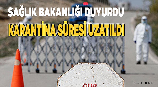 Karantina süreleri uzatıldı