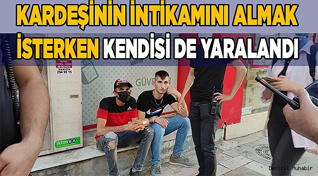 Kardeşinin intikamını almak isterken kendisi de yaralandı