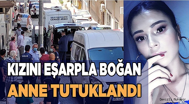Kızını eşarpla boğarak öldüren anne tutuklandı