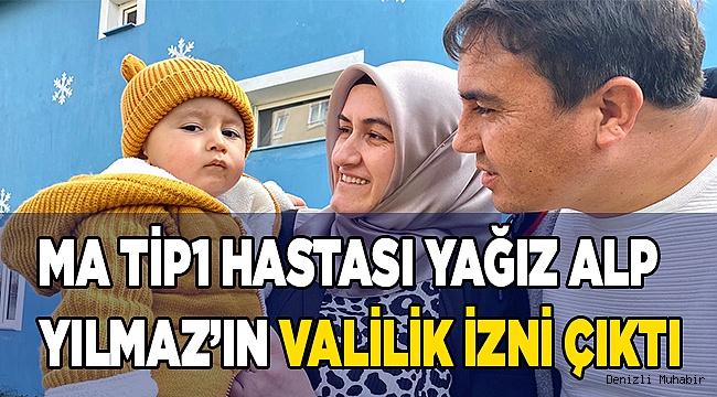 SMA Tip1 Hastası Yağız Alp Yılmaz'ın Valilik izni çıktı