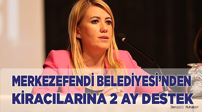 MERKEZEFENDİ BELEDİYESİ KİRACILARINDAN 2 AY KİRA ALMAYACAK
