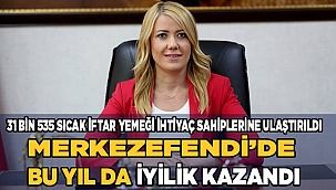 31 bin 535 sıcak iftar yemeği ihtiyaç sahiplerine ulaştırıldı
