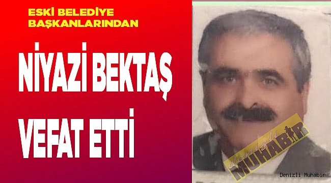 Niyazi Bektaş vefat etti
