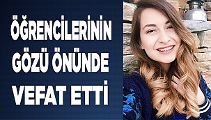 Öğrencilerinin gözü önünde beyin kanamasından öldü