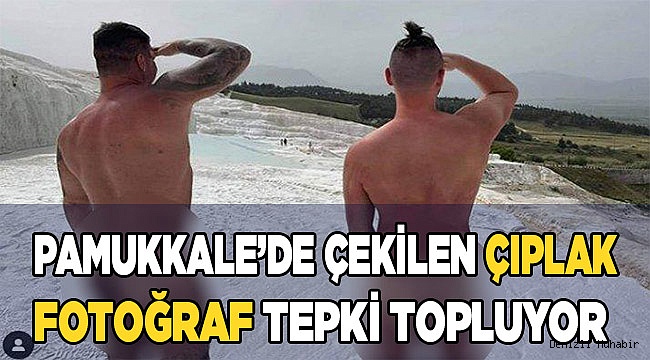 Pamukkale'de turistler, çıplak poz verdi, ortalık karıştı