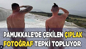 Pamukkale'de  turistler, çıplak poz verdi, ortalık karıştı