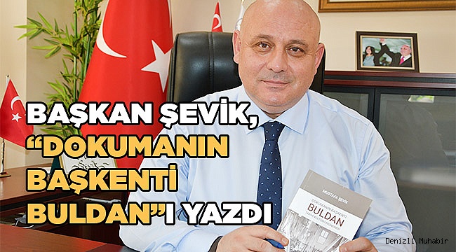 ŞEVİK, “DOKUMANIN BAŞKENTİ BULDAN”I YAZDI