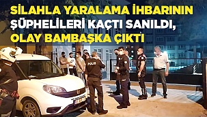 Silahla yaralama ihbarının şüphelileri kaçtı sanıldı, olay bambaşka çıktı