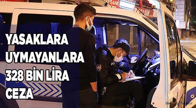 Sokağa çıkma kısıtlamasına uymayan 365 kişiye 328 bin 500 TL cezai işlem uygulandı