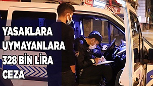 Sokağa çıkma kısıtlamasına uymayan 365 kişiye 328 bin 500 TL cezai işlem uygulandı