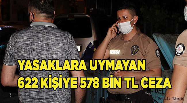 Sokağa çıkma kısıtlamasına uymayan 622 kişiye 578 bin 400 TL cezai işlem uygulandı