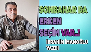 SONBAHAR DA ERKEN SEÇİM VAR..!