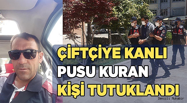 Tarlada çalışan çiftçiye pusu kuran şüpheli tutuklandı