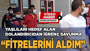 Yaşlıları hedef alan dolandırıcıdan iğrenç savunma; "Fitrelerini aldım"