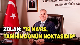 Zolan: "19 Mayıs, tarihin dönüm noktasıdır"