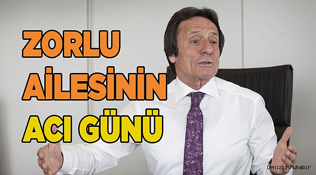 Zorlu ailesinin acı günü