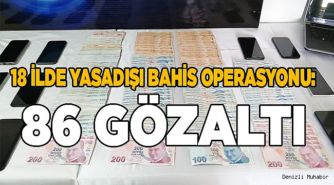 18 ilde yasadışı bahis operasyonu: 86 gözaltı